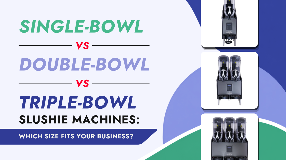Single-Bowl vs Double-Bowl vs Triple-Bowl Slushie Machines: Which Size Fits Your Business?