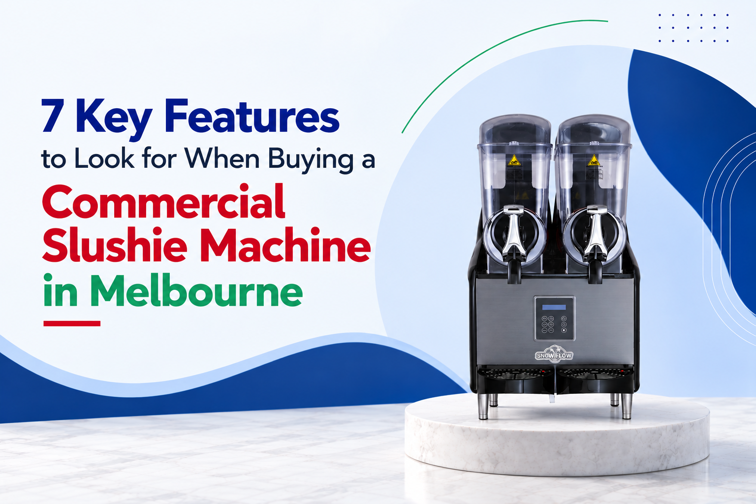 7 Key Features to Look for When Buying a Commercial Slushie Machine in Melbourne