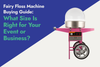 Fairy Floss Machine Buying Guide: What Size Is Right for Your Event or Business?