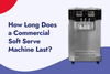 How Long Does a Commercial Soft Serve Machine Last?