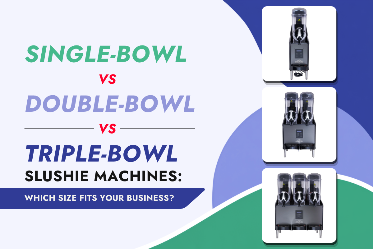 Single-Bowl vs Double-Bowl vs Triple-Bowl Slushie Machines: Which Size Fits Your Business?