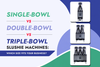 Single-Bowl vs Double-Bowl vs Triple-Bowl Slushie Machines: Which Size Fits Your Business?