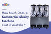 How Much Does a Commercial Slushy Machine Cost in Australia?