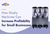 How Slushy Machines Can Increase Profitability for Small Businesses